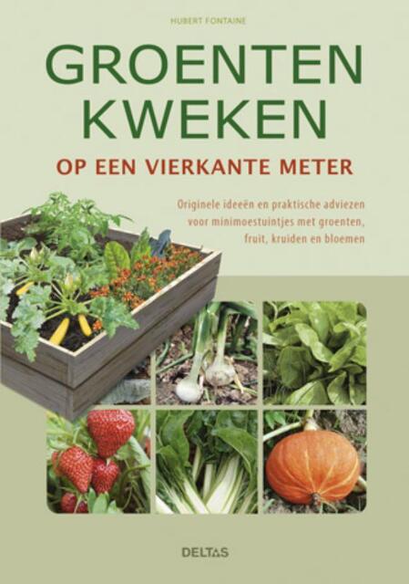 Groenten kweken op een vierkante meter - Hubert Fontaine Groenten kweken op een vierkante meter - Hubert Fontaine