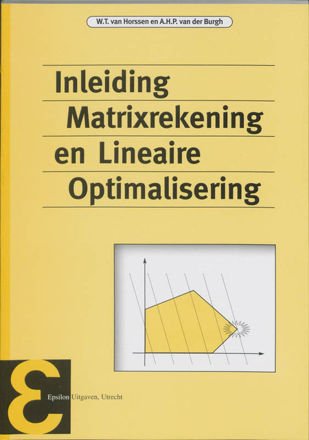 Inleiding matrixrekening en lineaire optimalisering - W.T. van Horssen, A.H.P. van der Burgh Inleiding matrixrekening en lineaire optimalisering - W.T. van Horssen, A.H.P. van der Burgh