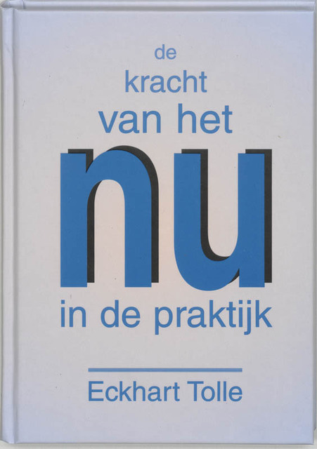 De kracht van het nu in de praktijk - Eckhart Tolle De kracht van het nu in de praktijk - Eckhart Tolle