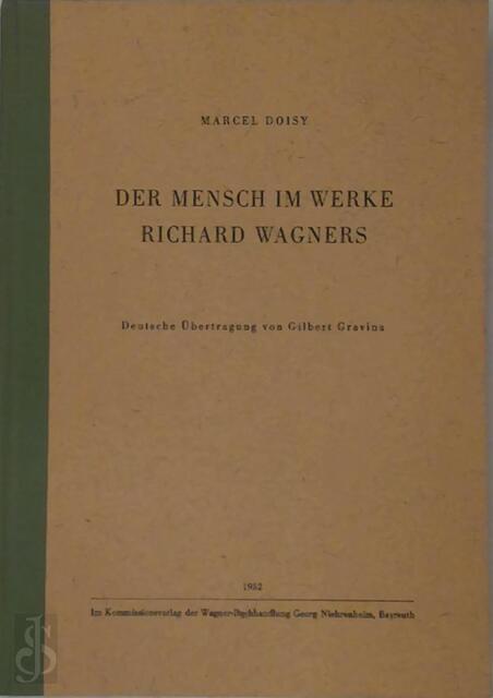 Der Mensch im Werke Richard Wagners - Marcel Doisy Der Mensch im Werke Richard Wagners - Marcel Doisy