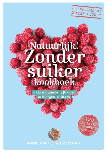 Natuurlijk! Zonder suiker koken en bakken - Anne Marie Reuzenaar Natuurlijk! Zonder suiker koken en bakken - Anne Marie Reuzenaar