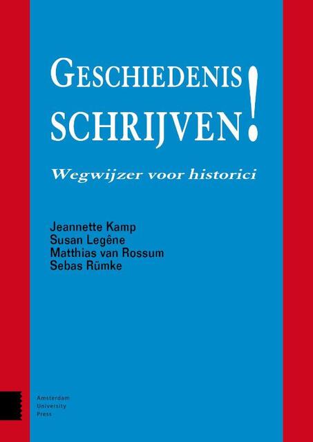 Geschiedenis schrijven - Jeannette Kamp, Susan Legêne, Matthias van Rossum, Sebas Rümke Geschiedenis schrijven - Jeannette Kamp, Susan Legêne, Matthias van Rossum, Sebas Rümke