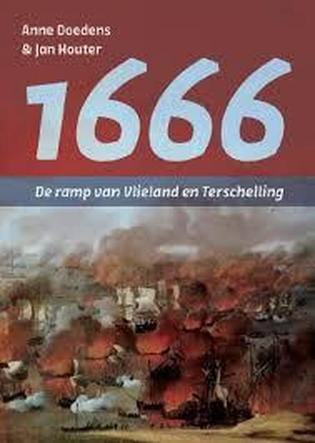 1666 - De ramp van Vlieland en Terschelling - Anne Doedens, Jan Houter 1666 - De ramp van Vlieland en Terschelling - Anne Doedens, Jan Houter