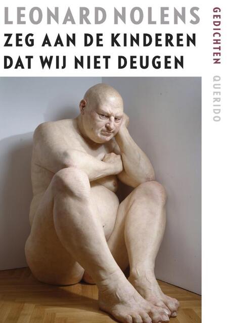 Zeg aan de kinderen dat wij niet deugen - Leonard Nolens Zeg aan de kinderen dat wij niet deugen - Leonard Nolens