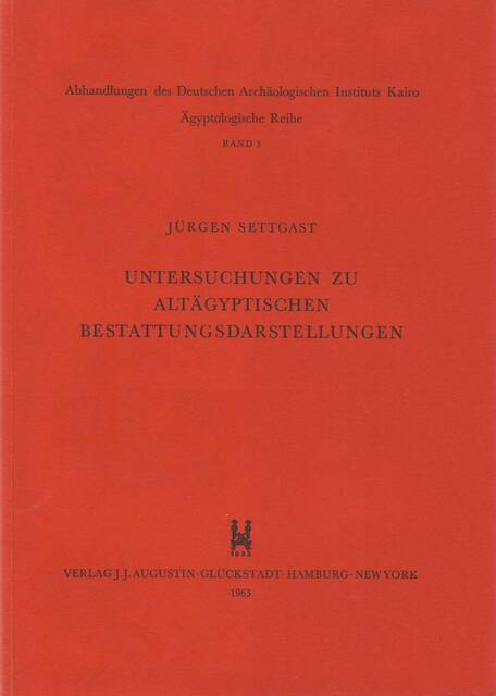 Untersuchungen zu altägyptischen Bestattungsdarstellungen - Jürgen Settgast Untersuchungen zu altägyptischen Bestattungsdarstellungen - Jürgen Settgast