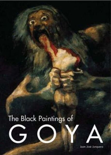 The Black Paintings of Goya - J.J. Junquera The Black Paintings of Goya - J.J. Junquera