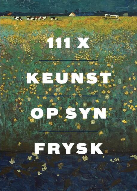111x Keunst op syn Frysk - 111x Keunst op syn Frysk -