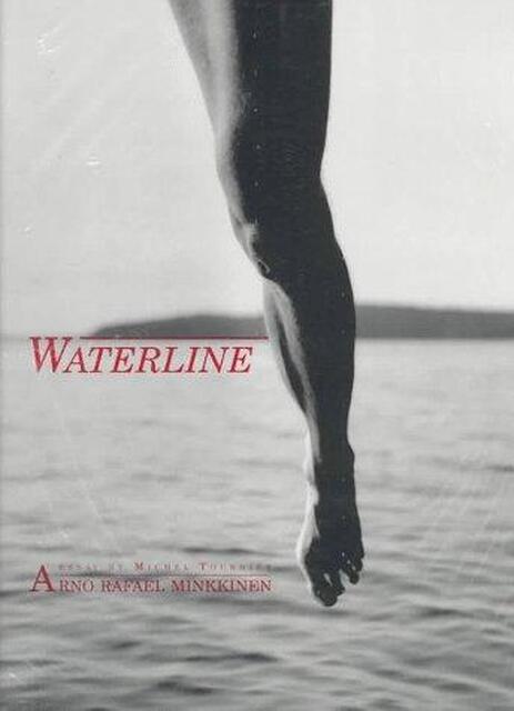 Waterline - Arno Rafael Minkkinen, Michel Tournier Waterline - Arno Rafael Minkkinen, Michel Tournier
