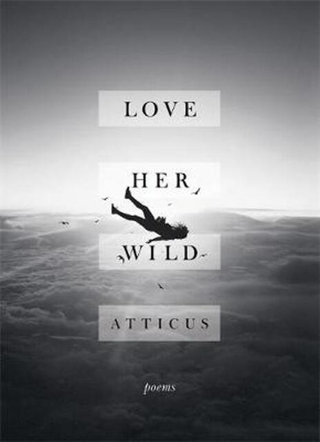 Love Her Wild - Atticus Poetry Love Her Wild - Atticus Poetry