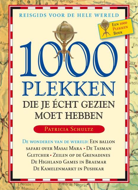 Duizend plekken die je écht gezien moet hebben - Patricia Schultz Duizend plekken die je écht gezien moet hebben - Patricia Schultz
