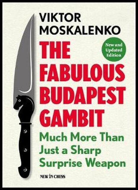 The Fabulous Budapest Gambit - Viktor Moskalenko The Fabulous Budapest Gambit - Viktor Moskalenko