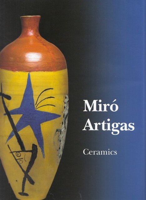 Miró | Artigas – Ceramics - Joan Punyet Miro, Joan Gardy Artigas Miró | Artigas – Ceramics - Joan Punyet Miro, Joan Gardy Artigas