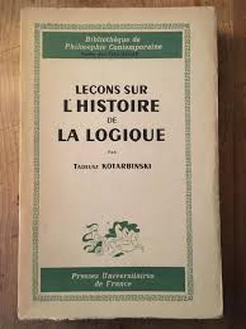 Leçons sur l'histoire de la logique. Traduit par Anna Posner. Introduction de René Poirier - Tadeusz Katarbinski Leçons sur l'histoire de la logique. Traduit par Anna Posner. Introduction de René Poirier - Tadeusz Katarbinski