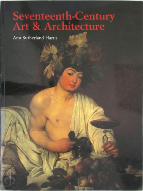 Seventeenth-century Art and Architecture - Ann Sutherland Harris Seventeenth-century Art and Architecture - Ann Sutherland Harris