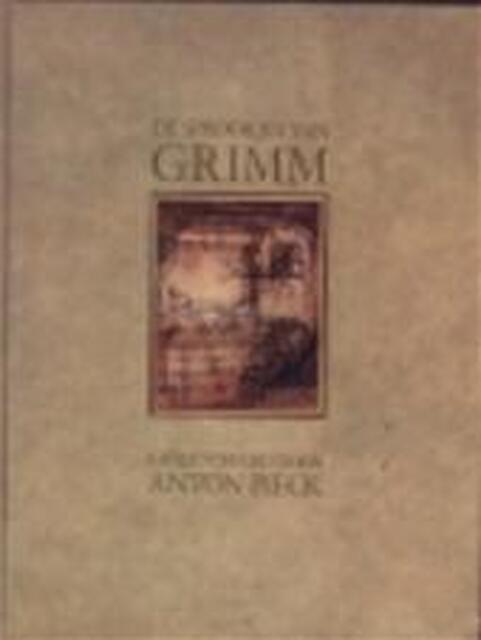 De sprookjes van Grimm - Jacob Grimm, Wilhelm Grimm, Anton Pieck De sprookjes van Grimm - Jacob Grimm, Wilhelm Grimm, Anton Pieck