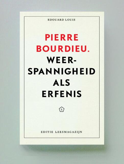 Pierre Bourdieu: Weerspannigheid als erfenis - Edouard Louis, Didier Eribon, Geoffroy De Lagasnerie Pierre Bourdieu: Weerspannigheid als erfenis - Edouard Louis, Didier Eribon, Geoffroy De Lagasnerie
