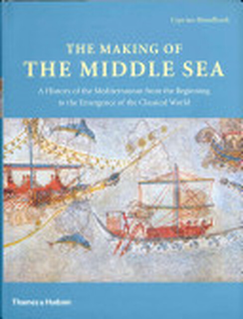 The Making of the Middle Sea - Cyprian Broodbank The Making of the Middle Sea - Cyprian Broodbank