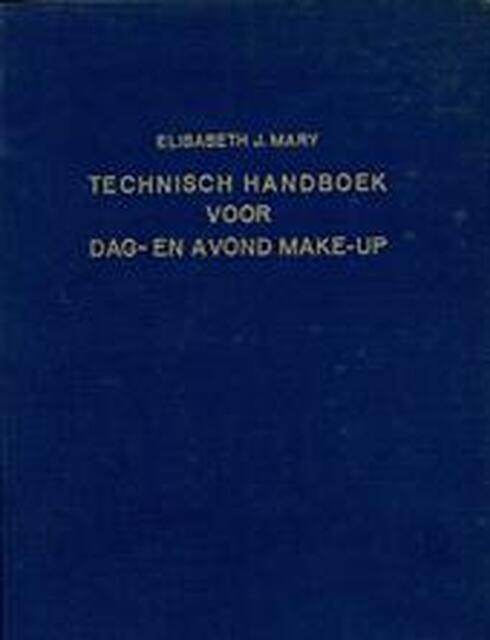 Technisch handboek voor dag/ en avond make-up - Elisabeth J. Mary, Janine Pierantonie Technisch handboek voor dag/ en avond make-up - Elisabeth J. Mary, Janine Pierantonie