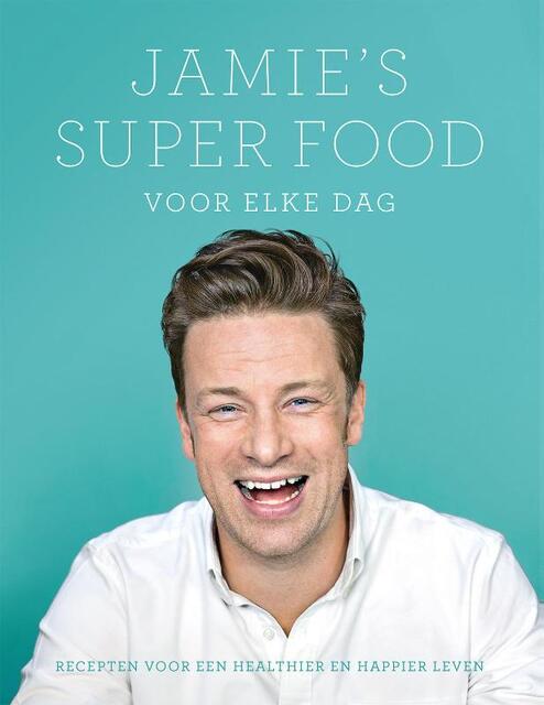 Jamie's super food voor elke dag - Jamie Oliver Jamie's super food voor elke dag - Jamie Oliver
