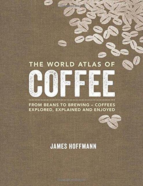 World Atlas of Coffee - James Hoffmann World Atlas of Coffee - James Hoffmann