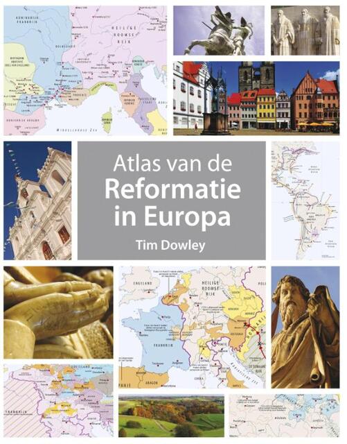 Atlas van de Reformatie in Europa - Tim Dowley Atlas van de Reformatie in Europa - Tim Dowley