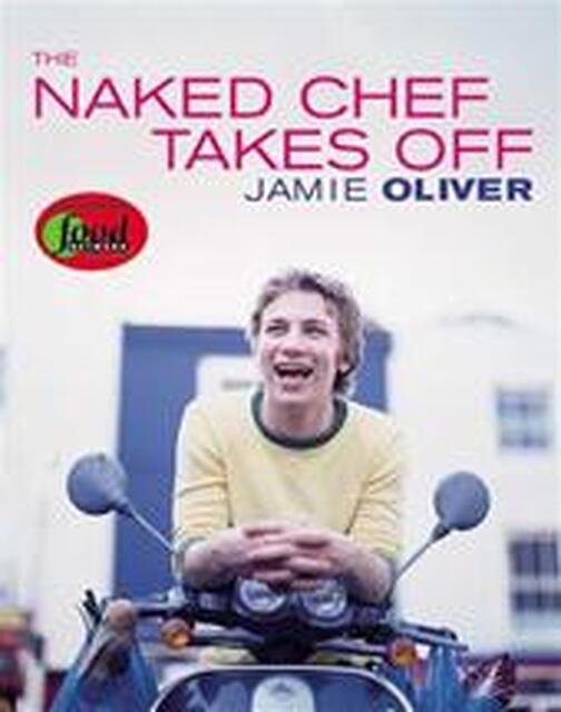 The Naked Chef Takes Off - Jamie Oliver The Naked Chef Takes Off - Jamie Oliver