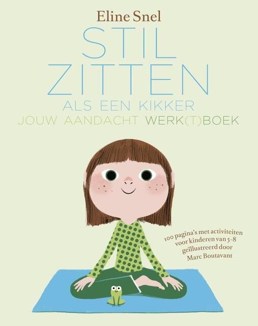 Werkboek Stilzitten als een kikker - Eline Snel Werkboek Stilzitten als een kikker - Eline Snel