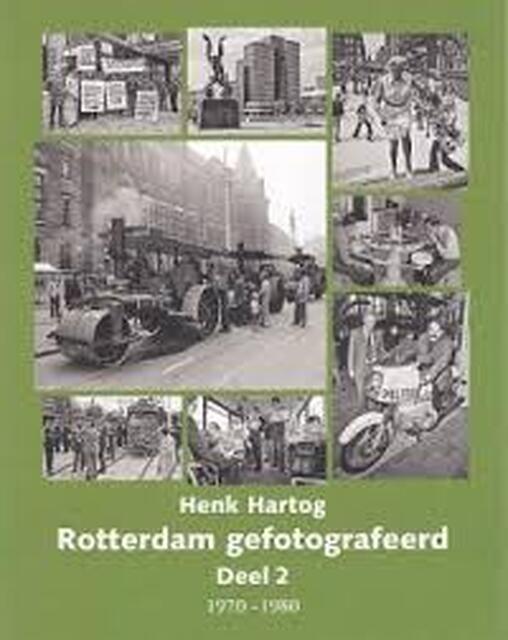 Rotterdam gefotografeerd - Deel 2 1970-1980 - Arnoud Voet, Rein Wolters, Henk Hartog Rotterdam gefotografeerd - Deel 2 1970-1980 - Arnoud Voet, Rein Wolters, Henk Hartog