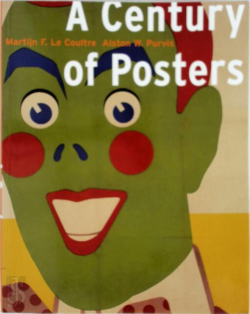 A century of posters - Martijn F. Le Coultre, Alston W. Purvis A century of posters - Martijn F. Le Coultre, Alston W. Purvis