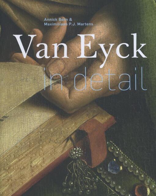Van Eyck in detail - Annick Born, Maximiliaan P.J. Martens Van Eyck in detail - Annick Born, Maximiliaan P.J. Martens