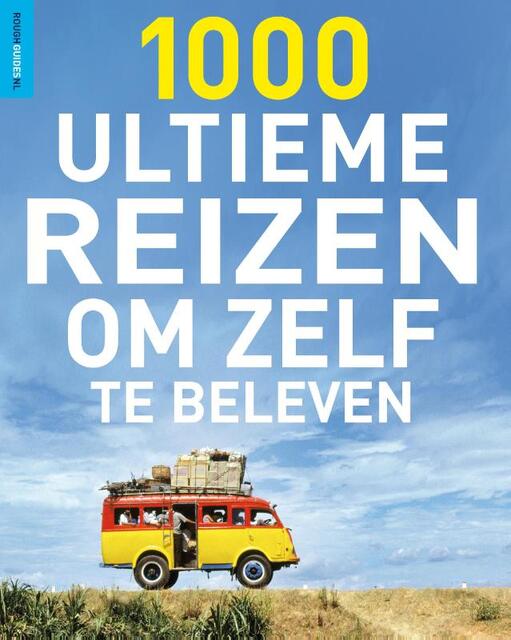 Rough Guides 1000 ultieme reizen om zelf te beleven - Rough Guides 1000 ultieme reizen om zelf te beleven -