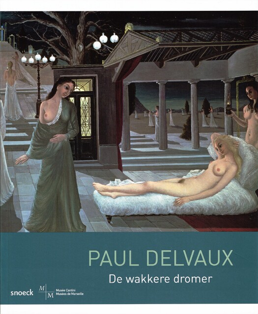 Paul Delvaux - De wakkere dromer - Musee Cantini Paul Delvaux - De wakkere dromer - Musee Cantini