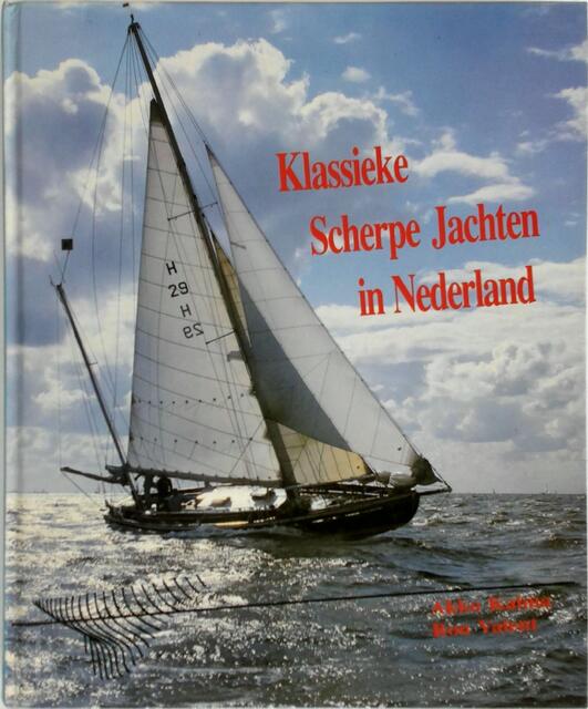 Klassieke Scherpe Jachten in Nederland - Akko Kalma, Ron Valent Klassieke Scherpe Jachten in Nederland - Akko Kalma, Ron Valent
