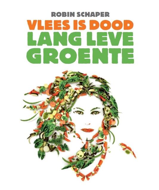 Vlees is dood, lang leve groente - Robin Schaper Vlees is dood, lang leve groente - Robin Schaper