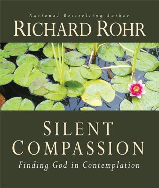 Silent Compassion - Richard Rohr Silent Compassion - Richard Rohr