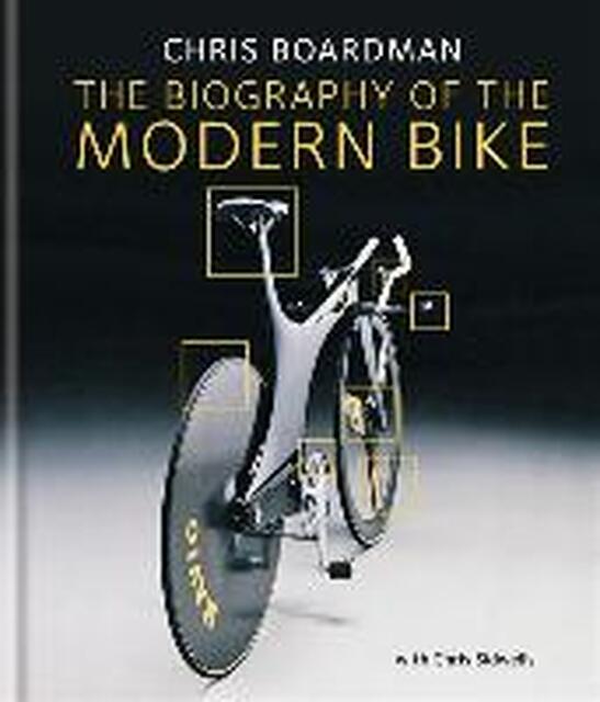 The Biography of the Modern Bike - Chris Boardman, Chris Sidwells The Biography of the Modern Bike - Chris Boardman, Chris Sidwells
