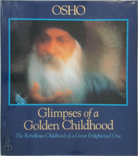 Glimpses of a Golden Childhood - Osho Glimpses of a Golden Childhood - Osho