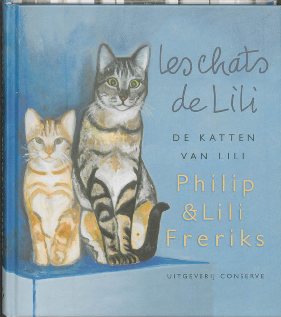 Les chats de Lili - Philip Freriks, Lili Freriks Les chats de Lili - Philip Freriks, Lili Freriks