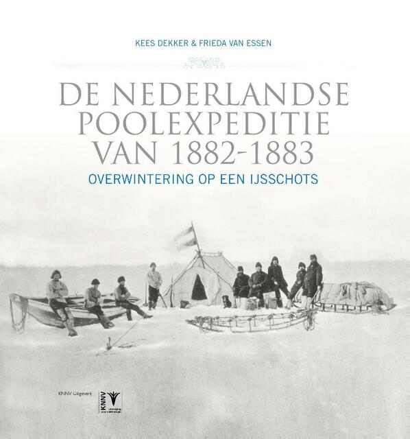 De Nederlandse poolexpeditie van 1882-1883 - Kees Dekker, Frieda van Essen De Nederlandse poolexpeditie van 1882-1883 - Kees Dekker, Frieda van Essen