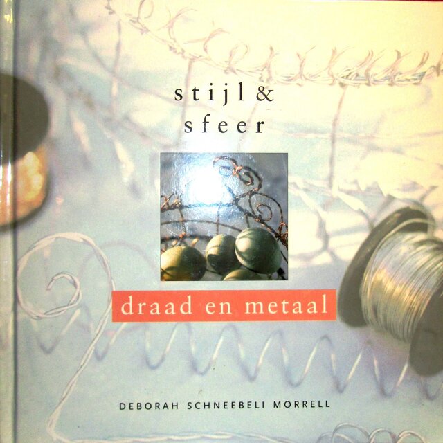 Draad en metaal - Deborah Schneebeli Morrell, Monique Eggermont, Studio Imago Draad en metaal - Deborah Schneebeli Morrell, Monique Eggermont, Studio Imago