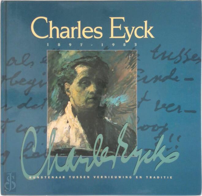 Charles Eyck 1897-1983 - Jos Pouls, Anton Daamen-Heeskens Charles Eyck 1897-1983 - Jos Pouls, Anton Daamen-Heeskens