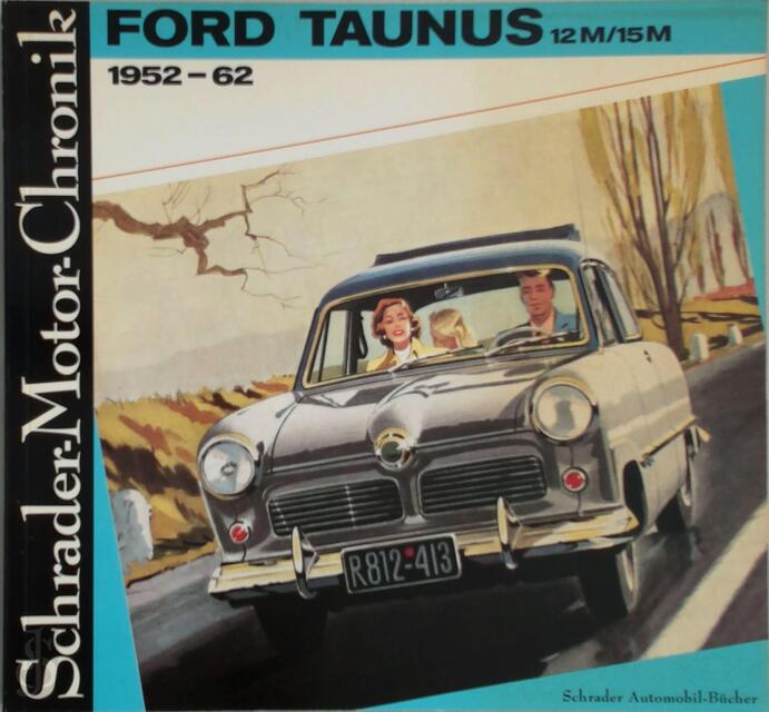 Ford Taunus 12M/15M 1952-62 und sein Vorgänger der Buckeltaunus 1939-51 - Walter Zeichner Ford Taunus 12M/15M 1952-62 und sein Vorgänger der Buckeltaunus 1939-51 - Walter Zeichner