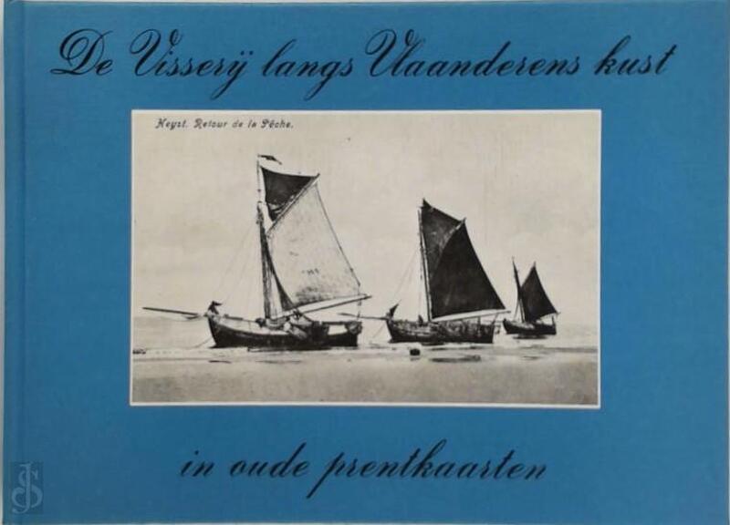 De visserij langs Vlaanderens kust in oude prentkaarten - Johan Ballegeer, Jean-Pierre Braems De visserij langs Vlaanderens kust in oude prentkaarten - Johan Ballegeer, Jean-Pierre Braems