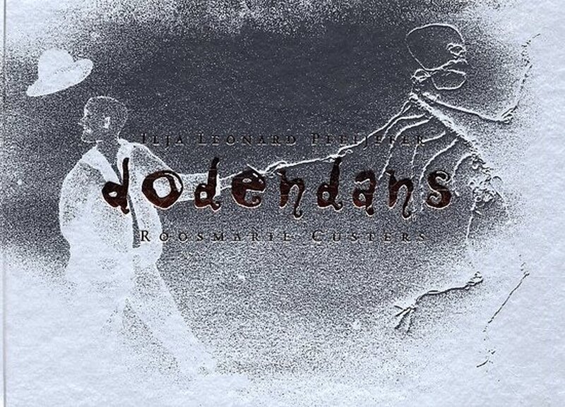 Dodendans - Ilja Leonard Pfeijffer, Roosmarie Custers Dodendans - Ilja Leonard Pfeijffer, Roosmarie Custers