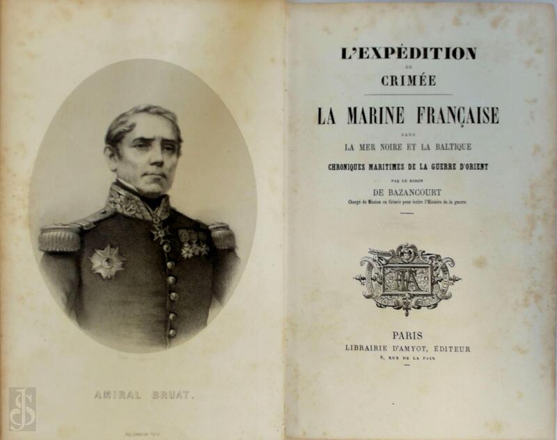L' expédition de crimée. La marine française dans la Mer Noire et la Baltique - César Lecat de Bazancourt L' expédition de crimée. La marine française dans la Mer Noire et la Baltique - César Lecat de Bazancourt